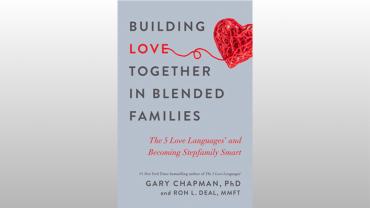 Building Love Together in Blended Families by Gary D. Chapman & Ron L. Deal